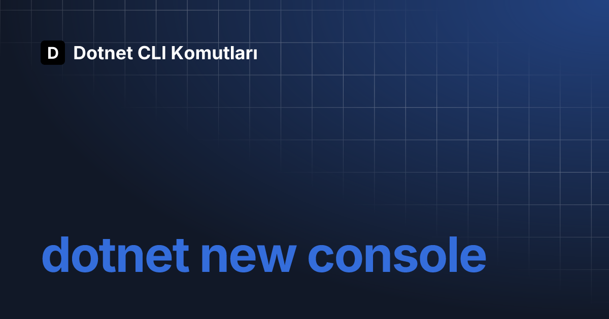 dotnet new console | Dotnet CLI Komutları